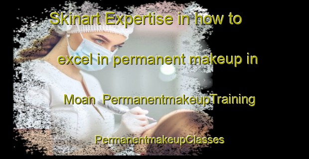 Skinart Expertise in how to excel in permanent makeup in Moan | PermanentmakeupTraining | PermanentmakeupClasses | SkinartTraining-Sweden