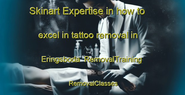 Skinart Expertise in how to excel in tattoo removal in Eringsboda | RemovalTraining | RemovalClasses | SkinartTraining-Sweden
