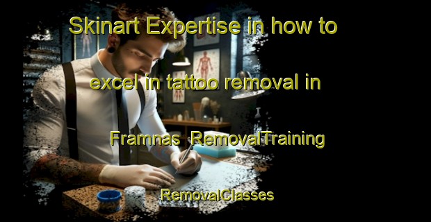 Skinart Expertise in how to excel in tattoo removal in Framnas | RemovalTraining | RemovalClasses | SkinartTraining-Sweden