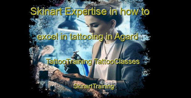 Skinart Expertise in how to excel in tattooing in Agard | #TattooTraining #TattooClasses #SkinartTraining-Sweden