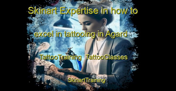 Skinart Expertise in how to excel in tattooing in Agard | TattooTraining | TattooClasses | SkinartTraining-Sweden
