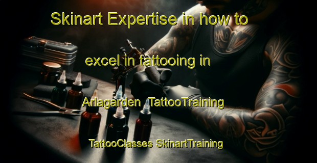 Skinart Expertise in how to excel in tattooing in Arlagarden | #TattooTraining #TattooClasses #SkinartTraining-Sweden