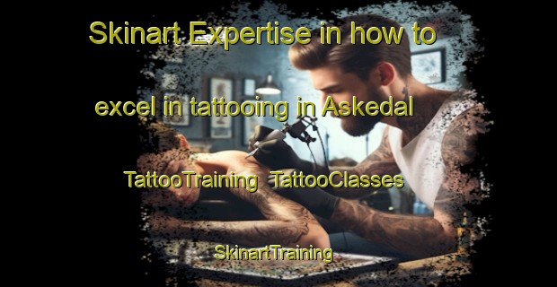 Skinart Expertise in how to excel in tattooing in Askedal | TattooTraining | TattooClasses | SkinartTraining-Sweden