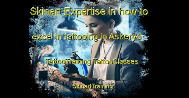 Skinart Expertise in how to excel in tattooing in Askeryd | #TattooTraining #TattooClasses #SkinartTraining-Sweden