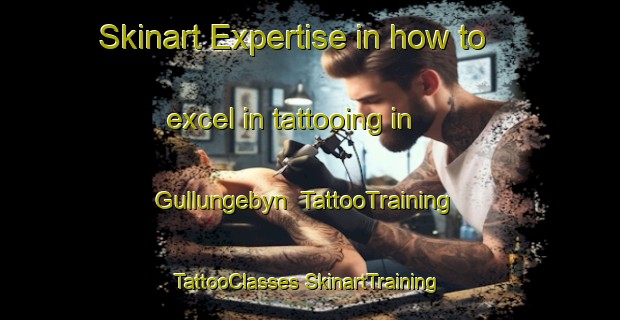 Skinart Expertise in how to excel in tattooing in Gullungebyn | #TattooTraining #TattooClasses #SkinartTraining-Sweden