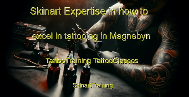 Skinart Expertise in how to excel in tattooing in Magnebyn | #TattooTraining #TattooClasses #SkinartTraining-Sweden