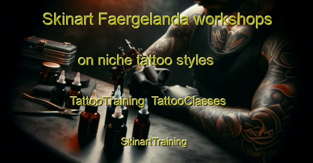Skinart Faergelanda workshops on niche tattoo styles | TattooTraining | TattooClasses | SkinartTraining-Sweden