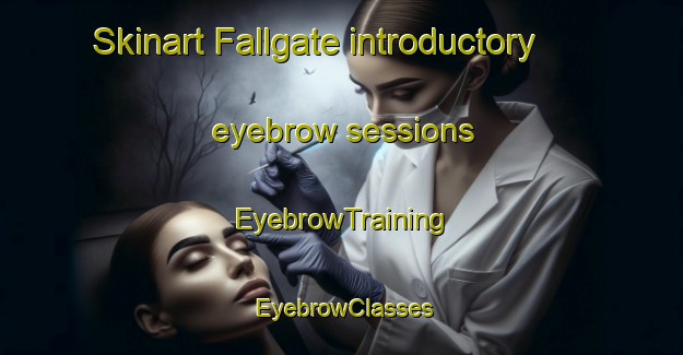 Skinart Fallgate introductory eyebrow sessions | EyebrowTraining | EyebrowClasses | SkinartTraining-Sweden