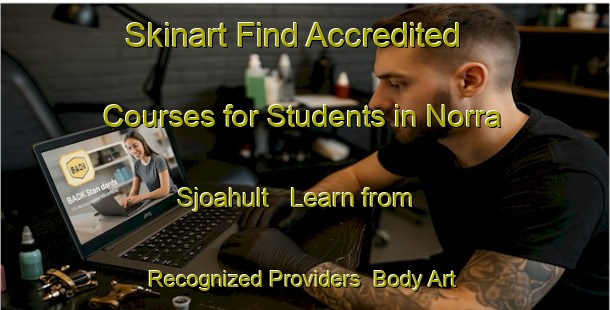 Skinart Find Accredited Courses for Students in Norra Sjoahult - Learn from Recognized Providers | Body Art Qualification Authority | BAQA-Sweden