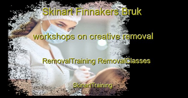 Skinart Finnakers Bruk workshops on creative removal | #RemovalTraining #RemovalClasses #SkinartTraining-Sweden