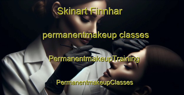 Skinart Finnhar permanentmakeup classes | PermanentmakeupTraining | PermanentmakeupClasses | SkinartTraining-Sweden