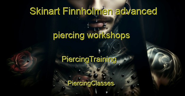 Skinart Finnholmen advanced piercing workshops | PiercingTraining | PiercingClasses | SkinartTraining-Sweden