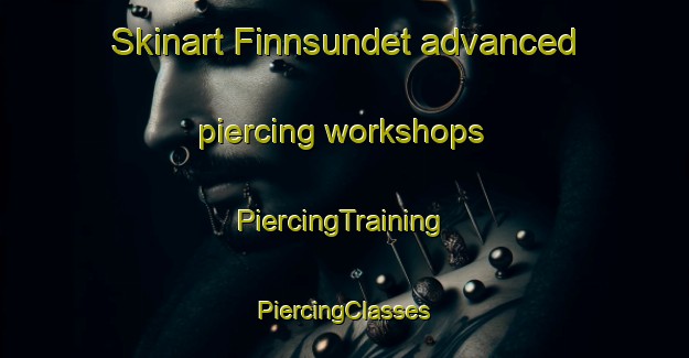 Skinart Finnsundet advanced piercing workshops | #PiercingTraining #PiercingClasses #SkinartTraining-Sweden