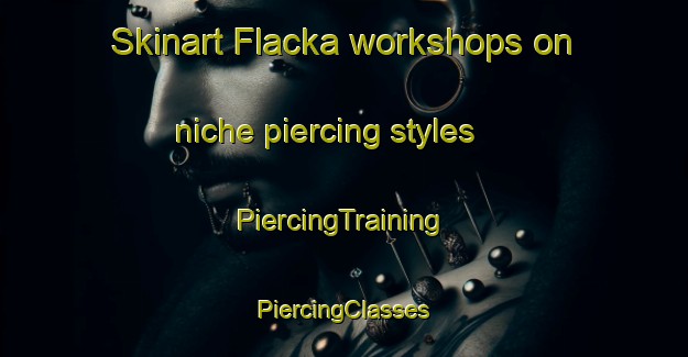 Skinart Flacka workshops on niche piercing styles | #PiercingTraining #PiercingClasses #SkinartTraining-Sweden