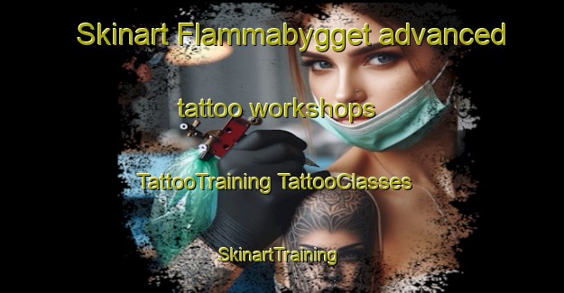 Skinart Flammabygget advanced tattoo workshops | #TattooTraining #TattooClasses #SkinartTraining-Sweden