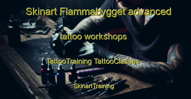 Skinart Flammabygget advanced tattoo workshops | #TattooTraining #TattooClasses #SkinartTraining-Sweden