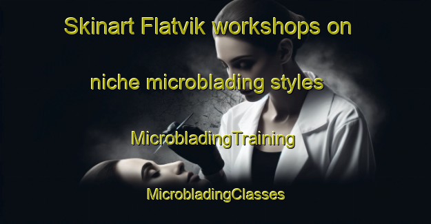 Skinart Flatvik workshops on niche microblading styles | #MicrobladingTraining #MicrobladingClasses #SkinartTraining-Sweden