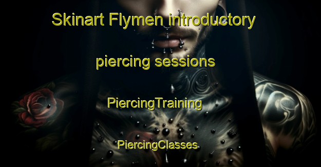 Skinart Flymen introductory piercing sessions | PiercingTraining | PiercingClasses | SkinartTraining-Sweden