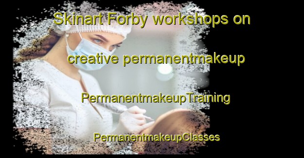 Skinart Forby workshops on creative permanentmakeup | PermanentmakeupTraining | PermanentmakeupClasses | SkinartTraining-Sweden