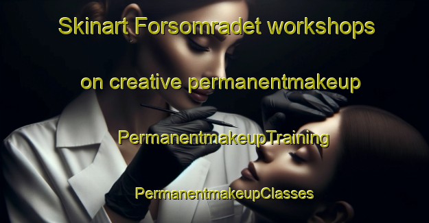 Skinart Forsomradet workshops on creative permanentmakeup | #PermanentmakeupTraining #PermanentmakeupClasses #SkinartTraining-Sweden