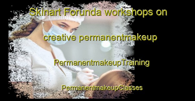 Skinart Forunda workshops on creative permanentmakeup | #PermanentmakeupTraining #PermanentmakeupClasses #SkinartTraining-Sweden