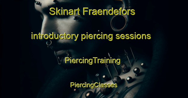 Skinart Fraendefors introductory piercing sessions | #PiercingTraining #PiercingClasses #SkinartTraining-Sweden