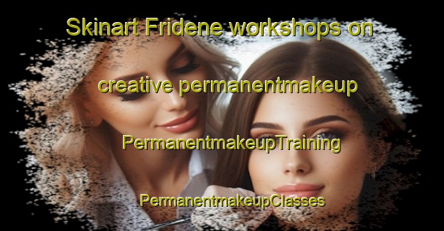 Skinart Fridene workshops on creative permanentmakeup | #PermanentmakeupTraining #PermanentmakeupClasses #SkinartTraining-Sweden