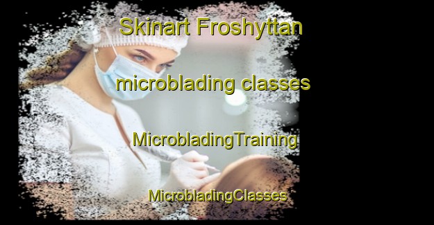 Skinart Froshyttan microblading classes | #MicrobladingTraining #MicrobladingClasses #SkinartTraining-Sweden