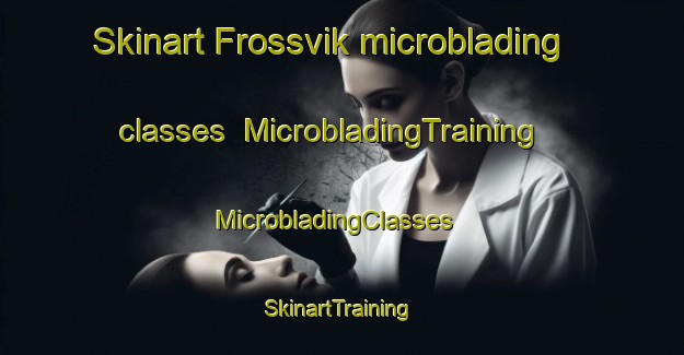 Skinart Frossvik microblading classes | MicrobladingTraining | MicrobladingClasses | SkinartTraining-Sweden