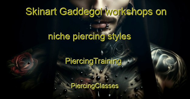 Skinart Gaddegol workshops on niche piercing styles | #PiercingTraining #PiercingClasses #SkinartTraining-Sweden