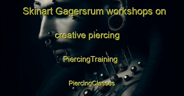 Skinart Gagersrum workshops on creative piercing | #PiercingTraining #PiercingClasses #SkinartTraining-Sweden