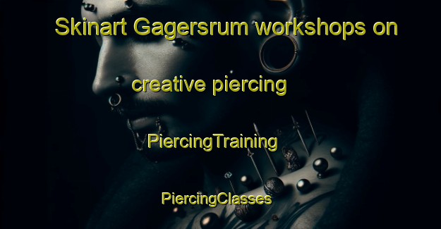 Skinart Gagersrum workshops on creative piercing | PiercingTraining | PiercingClasses | SkinartTraining-Sweden