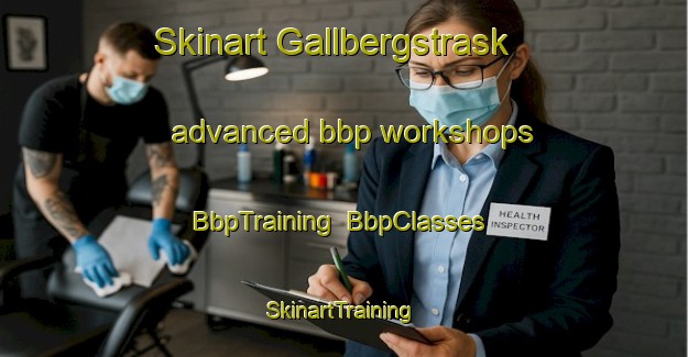 Skinart Gallbergstrask advanced bbp workshops | BbpTraining | BbpClasses | SkinartTraining-Sweden