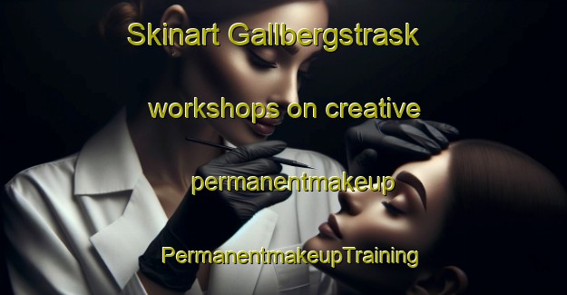 Skinart Gallbergstrask workshops on creative permanentmakeup | PermanentmakeupTraining | PermanentmakeupClasses | SkinartTraining-Sweden