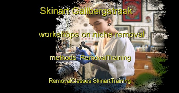 Skinart Gallbergstrask workshops on niche removal methods | #RemovalTraining #RemovalClasses #SkinartTraining-Sweden