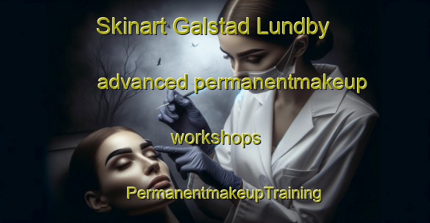 Skinart Galstad Lundby advanced permanentmakeup workshops | #PermanentmakeupTraining #PermanentmakeupClasses #SkinartTraining-Sweden