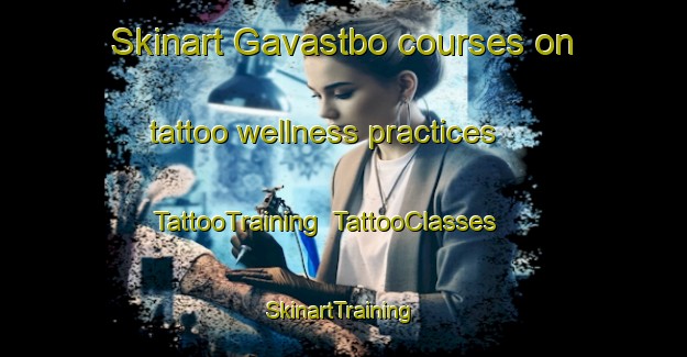 Skinart Gavastbo courses on tattoo wellness practices | TattooTraining | TattooClasses | SkinartTraining-Sweden