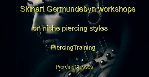 Skinart Germundebyn workshops on niche piercing styles | #PiercingTraining #PiercingClasses #SkinartTraining-Sweden