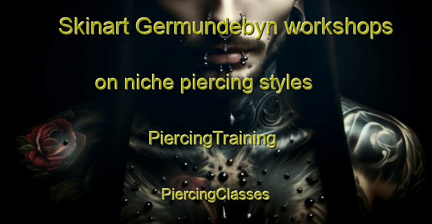 Skinart Germundebyn workshops on niche piercing styles | #PiercingTraining #PiercingClasses #SkinartTraining-Sweden