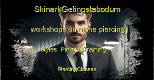 Skinart Getingstabodum workshops on niche piercing styles | #PiercingTraining #PiercingClasses #SkinartTraining-Sweden