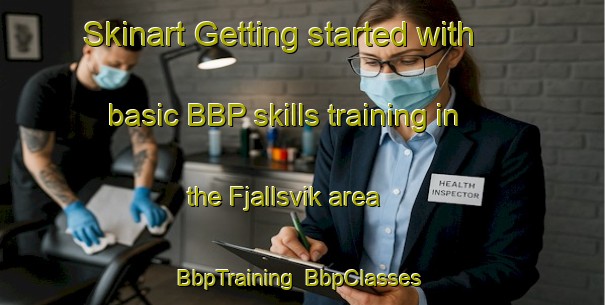 Skinart Getting started with basic BBP skills training in the Fjallsvik area | BbpTraining | BbpClasses | SkinartTraining-Sweden