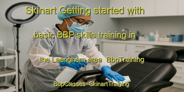 Skinart Getting started with basic BBP skills training in the Laenghem area | BbpTraining | BbpClasses | SkinartTraining-Sweden