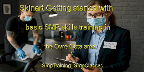 Skinart Getting started with basic SMP skills training in the Ovre Osta area | SmpTraining | SmpClasses | SkinartTraining-Sweden