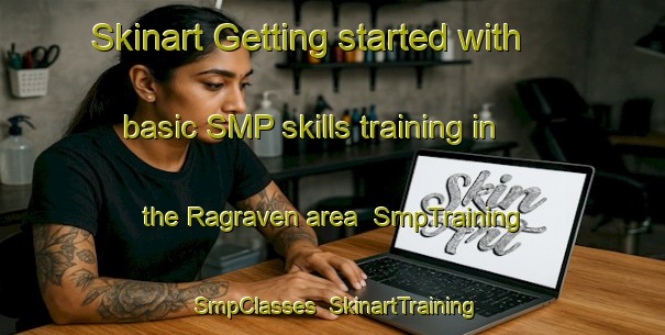 Skinart Getting started with basic SMP skills training in the Ragraven area | SmpTraining | SmpClasses | SkinartTraining-Sweden