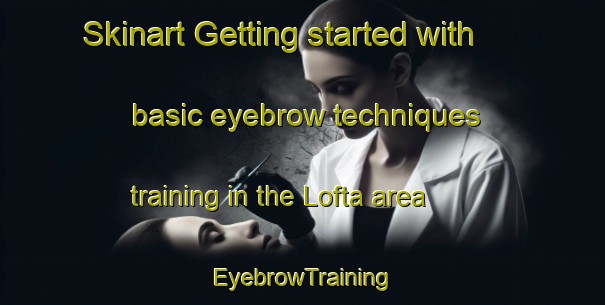 Skinart Getting started with basic eyebrow techniques training in the Lofta area | EyebrowTraining | EyebrowClasses | SkinartTraining-Sweden