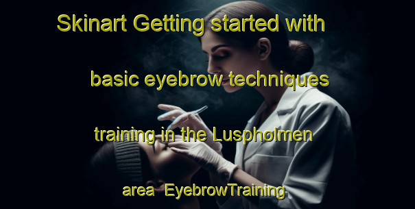Skinart Getting started with basic eyebrow techniques training in the Luspholmen area | EyebrowTraining | EyebrowClasses | SkinartTraining-Sweden