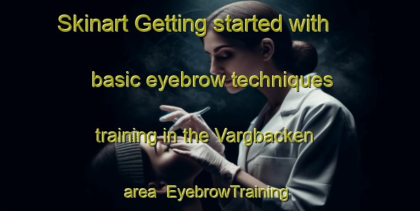 Skinart Getting started with basic eyebrow techniques training in the Vargbacken area | EyebrowTraining | EyebrowClasses | SkinartTraining-Sweden