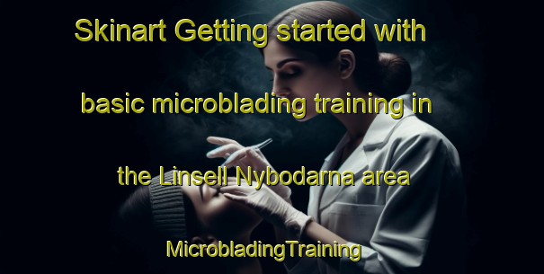 Skinart Getting started with basic microblading training in the Linsell Nybodarna area | MicrobladingTraining | MicrobladingClasses | SkinartTraining-Sweden