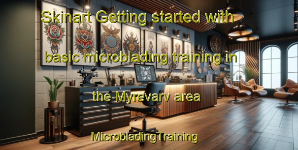 Skinart Getting started with basic microblading training in the Myrevarv area | MicrobladingTraining | MicrobladingClasses | SkinartTraining-Sweden