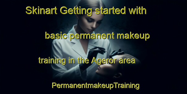 Skinart Getting started with basic permanent makeup training in the Ageror area | PermanentmakeupTraining | PermanentmakeupClasses | SkinartTraining-Sweden